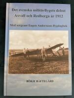 Det svenska milit&auml;rflygets debut Axvall och Redberga &aring;r 1912. Med sergeant Eugen Anderssons flygdagbok.