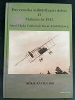 Det Svenska milit&auml;rflygets debut II. Malmen &aring;r 1913 samt T&auml;cka Udden och Oscar-Fredriksborg