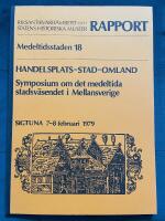 Medeltidsstaden 18. Handelsplats - stad - omland : symposium om det medeltida stadsv&auml;sendet i Mellansverige : Sigtuna 7-8 februari, 1979