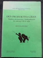 Den produktiva g&aring;van : tradition och innovation i Sydskandinavien f&ouml;r omkring 5300 &aring;r sedan = [The fertile gift] : [tradition and innovation in southern Scandinavia some 5,300 years ago]