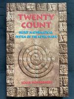 Twenty Count: Secret Mathematical System of the Aztec/Maya