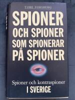 Spioner och spioner som spionerar p&aring; spioner : spioner och kontraspioner i Sverige