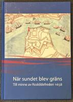 N&auml;r sundet blev gr&auml;ns : till minne av Roskildefreden 1658