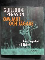 Om jakt och j&auml;gare : fr&aring;n Fagerhult till Sibirien