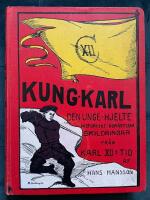 Kung Karl - Den unge hjelte - Historiska romantiska skildringar fr&aring;n Karl XIIs tid