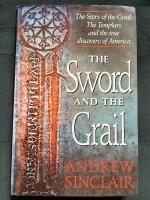 THE SWORD AND THE GRAIL, the Story of the Grail, the Templars and the True Discovery of America