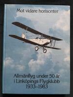 Mot vidare horisonter : allmänflyg under 50 år i Linköpings flygklubb 1933-1983