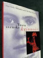 Tusen svenska kvinno&aring;r : Svensk kvinnohistoria fr&aring;n vikingatid till nutid