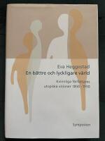 En b&auml;ttre och lyckligare v&auml;rld : kvinnliga f&ouml;rfattares utopiska visioner 1850-1950