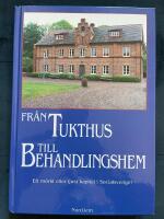 Fr&aring;n tukthus till behandlingshem : ett m&ouml;rkt eller ljust kapitel i Socialsverige?