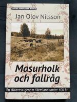Masurholk och fallr&aring;g : en sl&auml;ktresa genom V&auml;rmland under 400 &aring;r