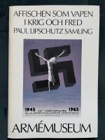 Affischen som vapen i krig och fred : Paul Lipschutz samling : Arm&eacute;museum, Stockholm, februari - augusti 1986