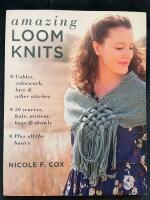 Amazing Loom Knits : Cables, colorwork, lace and oher sitches: 30 scarves, hats, mittens, bags and shawls: Plus all the basics