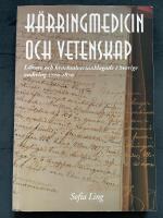 K&auml;rringmedicin och vetenskap : l&auml;kare och kvacksalverianklagade i Sverige omkring 1770-1870 = Old wives' remedies and science : physicians and so-called quacks in Sweden, 1770 to 1870