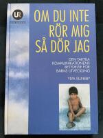 Om du inte r&ouml;r mig s&aring; d&ouml;r jag : den taktila kommunikationens betydelse f&ouml;r barns utveckling