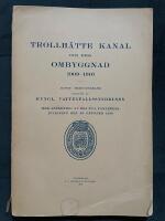 Trollh&auml;tte kanal och dess ombyggnad 1909-1916. Kort redog&ouml;relse utgiven av Kungl. Vattenfallsstyrelsen med anledning av den nya farledens invigning den 25 oktober 1916