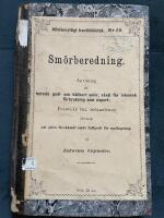Sm&ouml;rberedning : anvisning att bereda godt och h&aring;llbart sm&ouml;r, s&aring;v&auml;l f&ouml;r inhemsk f&ouml;rbrukning som export; formul&auml;r till mj&ouml;lkb&ouml;cker &auml;fvensom att g&ouml;ra f&ouml;rsk&auml;mdt sm&ouml;r fullgodt f&ouml;r matlagning