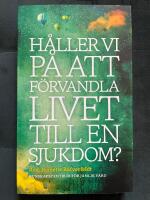 H&aring;ller vi p&aring; att f&ouml;rvandla livet till en sjukdom?