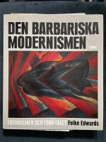 Den barbariska modernismen : futurismen och 1900-talet