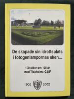 100 sidor om 100 &aring;r med Tidaholms G & IF - De skapade sin idrottsplats i fotogenlampornas sken...