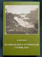Kvarnar och vattens&aring;gar i V&auml;rmland : fr&aring;n medeltiden till omkring 1900
