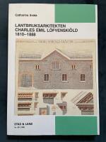 Lantbruksarkitekten Charles Emil L&ouml;fvenski&ouml;ld 1810-1888