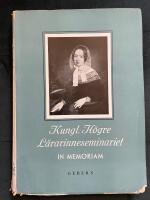 Kungl. H&ouml;gre l&auml;rarinneseminariet in memoriam : minnesrunor