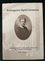 Brobyggaren Sigrid G&ouml;ransson - om medm&auml;nsklighet och samh&auml;llsbyggande i Sandviken under den svenska industrialismens tillkomst