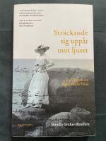 Str&auml;ckande sig upp&aring;t mot ljuset : en biografi om Signe Maria Thiel