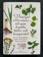 Vanliga vilda v&auml;xter till mat, krydda, h&auml;lso- och kroppsv&aring;rd
