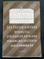  S:ta Eugenia kyrka 1837-1937 - Bidrag till Stockholms katolska f&ouml;rsamlings historia 