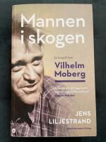 Mannen i skogen - en biografi &ouml;ver Vilhelm Moberg