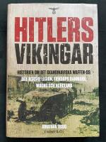 Hitlers vikingar - historien om det skandinaviska Waffen-SS : Den norske legion, Frikorps Danmark, Wiking och Nordland