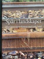 Sp&aring;r i landskapet - hur j&auml;rnv&auml;gen format stad och land