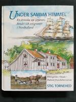 Under samma himmel : En kr&ouml;nika om b&ouml;nder, sj&ouml;farare och emigranter i Nordhalland : [M&aring;rtag&aring;rden i Onsala - Hallands f&ouml;rsta kulturreservat]