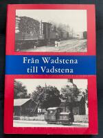 Fr&aring;n Wadstena till Vadstena - En ber&auml;ttelse i ord och bild om Smalsp&aring;r p&aring; &Ouml;stg&ouml;tasl&auml;tten