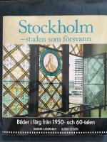 Stockholm - staden som f&ouml;rsvann : [bilder i f&auml;rg fr&aring;n 1950- och 60-talen]
