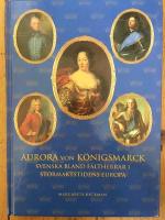 Aurora von K&ouml;nigsmarck : svenska bland h&auml;rf&ouml;rare i stormaktstidens Europa