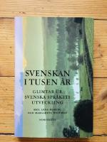 Svenskan i tusen &aring;r : glimtar ur svenska spr&aring;kets utveckling