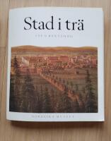 Stad i tr&auml; : panelarkitekturen : ett skede i den svenska sm&aring;stadens byggnadshistoria