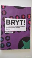 Bryt! : ett metodmaterial om normer i allm&auml;nhet och heteronormen i synnerhet