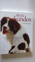 Allt f&ouml;r hunden : Stora boken om sk&ouml;tsel och omv&aring;rdnad
