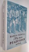Wie man Pfadfinder wird. Ein Handbuch zur Heranbildung guter Staatsb&uuml;rger 
