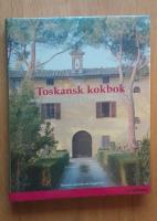 Toskansk kokbok : Recept och ber&auml;ttelser fr&aring;n matlagningskurser i Toscana