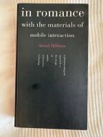 In Romance with the materials of mobile interaction : a phenomenological approach to the design of mobile information technology