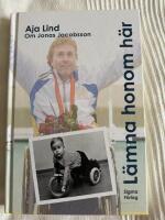 L&auml;mna honom h&auml;r : boken om Jonas Jacobsson, v&auml;rldens fr&auml;mste manliga paralympier