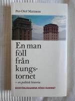 En man f&ouml;ll fr&aring;n kungstornet : en politisk historia