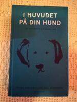 I huvudet p&aring; din hund : l&auml;r dig f&ouml;rst&aring; din b&auml;sta v&auml;n