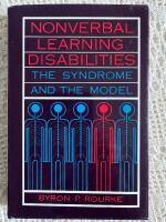 Nonverbal Learning Disabilities : The Syndrome and the Model