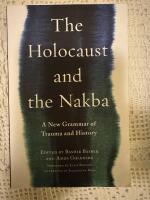 The Holocaust and the Nakba : A New Grammar of Trauma and History